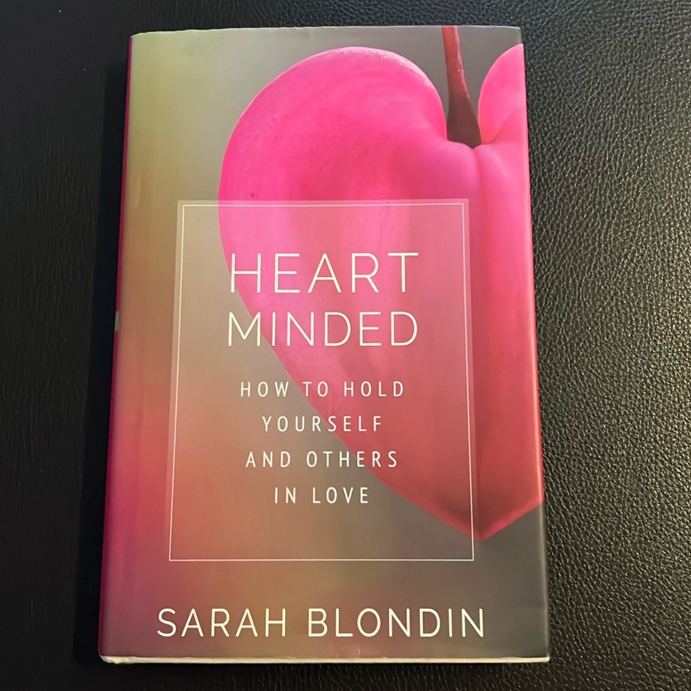 HARDBACK BOOK: Heart Minded: How to Hold Yourself and Others in Love, 184p